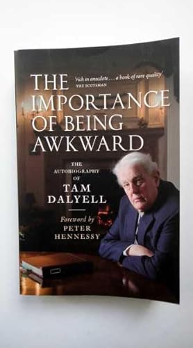 Imagen del vendedor de The Importance of Being Awkward The Autobiography of Tam Dalyell a la venta por Maynard & Bradley