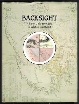 BACKSIGHT A History of Surveying in Colonial Tasmania