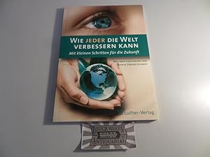 Imagen del vendedor de Wie jeder die Welt verbessern kann - Mit kleinen Schritten fr die Zukunft. a la venta por Druckwaren Antiquariat