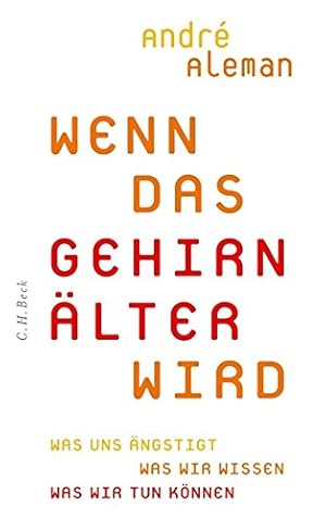 Wenn das Gehirn älter wird: Was uns ängstigt. Was wir wissen. Was wir tun können Aus dem Niederlä...