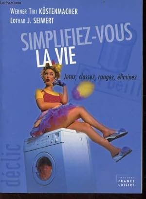Imagen del vendedor de SIMPLIFIEZ-VOUS LA VIE - JETEZ - CLASSEZ - RANGEZ - ELIMINEZ a la venta por Le-Livre