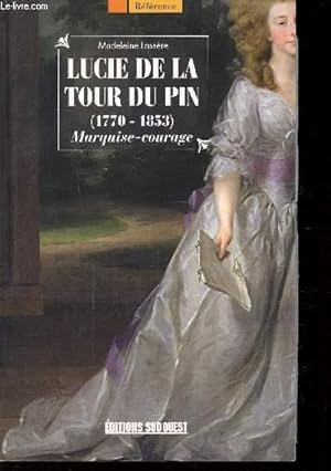 Image du vendeur pour LUCIE DE LA TOUR DU PIN (1770-1853) - MARQUISE COURAGE mis en vente par Le-Livre
