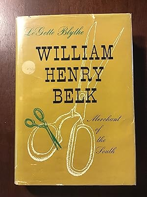 Imagen del vendedor de William Henry Belk, Merchant of the South a la venta por Shadetree Rare Books