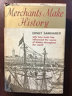 Imagen del vendedor de Merchants Make History: How Trade has influenced the Course of History throughout the World a la venta por Shadetree Rare Books