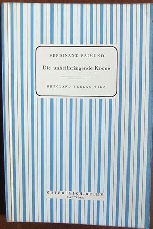 Bild des Verkufers fr Die unheilbringende Krone oder Knig ohne Reich, Held ohne Mut, Schnheit ohne Jugend. Zauberspiel in zwei Aufzgen. Mit einer Einfhrung von Gustav Pichler. sterreich-Reihe, Band 94/95. zum Verkauf von Antiquariat Blschke