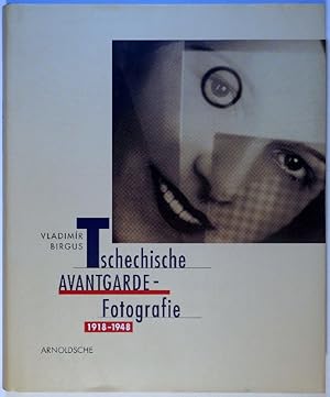 Tschechische Avantgarde-Fotografie. 1918-1948. Texte von Vladimir Birgus, Pierre Bonhomme, Antoni...