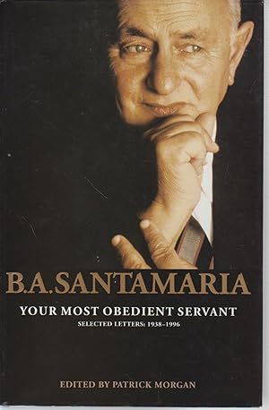 B.A. SANTAMARIA: YOUR MOST OBEDIENT SERVANT; SELECTED LETTERS 1938-1996