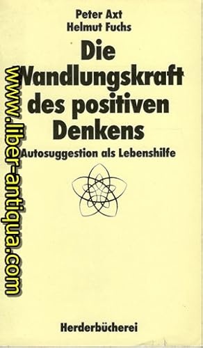 Imagen del vendedor de Die Wandlungskraft des positiven Denkens - Autosuggestion als Lebenshilfe a la venta por Antiquariat Liber Antiqua