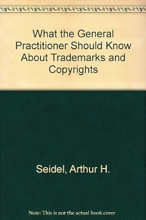 What the General Practitioner Should Know About Trademarks and Copyrights