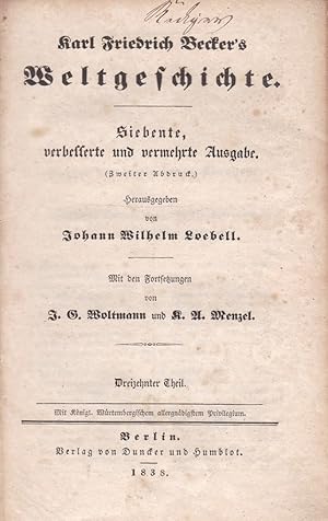 Karl Friedrich Becker's Weltgeschichte. Dreizehnter Theil. Mit den Fortsetzungen von J.G.Woltmann...