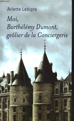 Seller image for Moi barthlmy dumont geolier de la conciergerie for sale by librairie philippe arnaiz