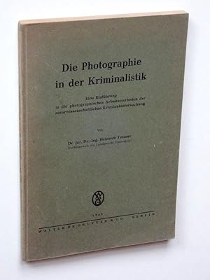 Die Photographie in der Kriminalistik. Eine Einführung in die photographischen Arbeitsmethoden de...