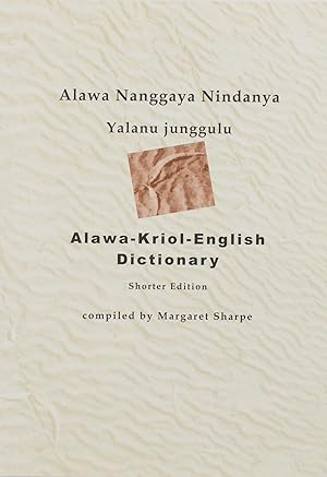 Alawa Nanggaya Nindanya Yalanu junggulu. Alawa-Kriol-English Dictionary. Shorter Edition