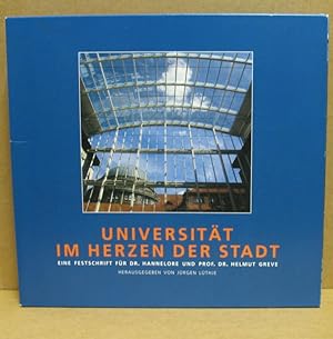 Universität im Herzen der Stadt. Eine Festschrift für Dr. Hannelore und Prof. Dr. Helmut Greve.