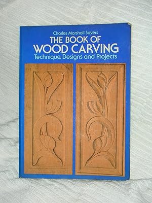 The Book of Wood Carving Technique, Designs and Projects