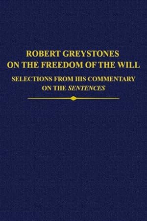 Bild des Verkufers fr Robert Greystones on the Freedom of the Will : Selections from His Commentary on the Sentences zum Verkauf von GreatBookPrices