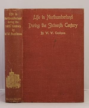 Image du vendeur pour Life in Northumberland during the Sixteenth Century mis en vente par Leakey's Bookshop Ltd.