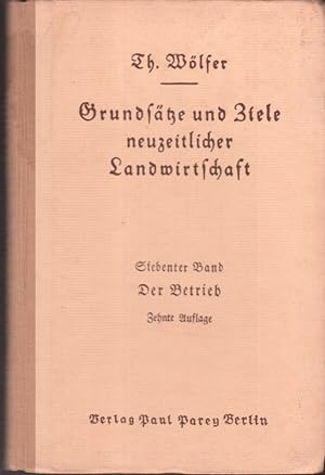 Seller image for Der Betrieb : Seine Einrichtg u. Fhrg. Th. Wlfer / Grundstze und Ziele neuzeitlicher Landwirtschaft / Wlfer ; Bd. 7 for sale by Bcher bei den 7 Bergen