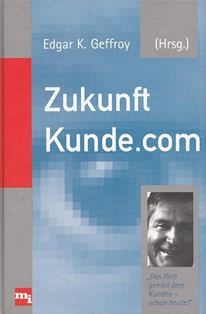 Bild des Verkufers fr Zukunft Kunde.com : das Web gehrt dem Kunden. zum Verkauf von Versandantiquariat Nussbaum