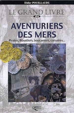 Le grand livre des aventuriers des mers - Pirates, flibustiers, boucaniers, corsaires. -