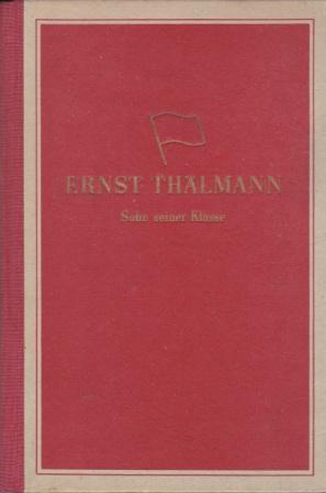 Image du vendeur pour Ernst Thlmann. Sohn seiner Klasse. Literarisches Szenarium. mis en vente par Versandantiquariat Dr. Uwe Hanisch