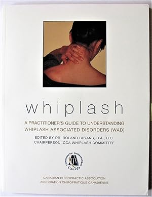 Whiplash. A Practitioner's Guide to Understanding Whiplash Associated Disorders (WAD)