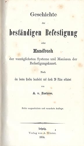 Geschichte der beständigen Befestigung oder Handbuch der vorzüglichsten Systeme und Manieren der ...