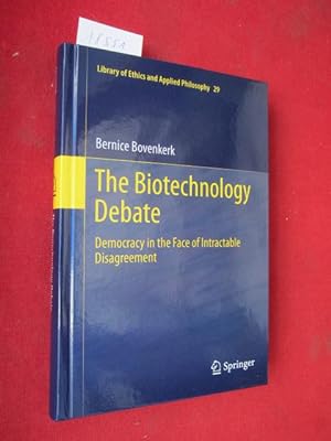 Seller image for The biotechnology debate. Democracy in the face of intractable disagreement. Library of ethics and applied philosophy 29. for sale by Versandantiquariat buch-im-speicher