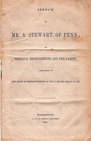 Speech of Mr. A. Stewart of Penn., on Internal Improvements and the Tariff delivered in the House...
