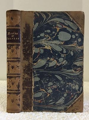 THE HISTORY OF THE HOUSE OF STANLEY from the Conquest to the Death of the Right Honorable Edward,...