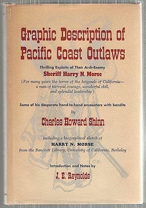 Bild des Verkufers fr Graphic Description of Pacific Coast Outlaws; Thrilling Exploits of Their Arch-Enemy Sheriff Harry N. Morse zum Verkauf von Bauer Rare Books