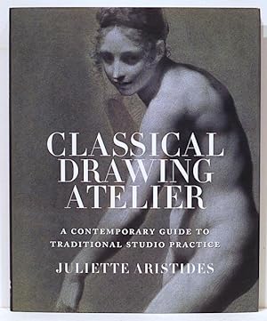 Bild des Verkufers fr Classical Drawing Atelier; A Contemporary Guide to Traditional Studio Practice zum Verkauf von Bauer Rare Books