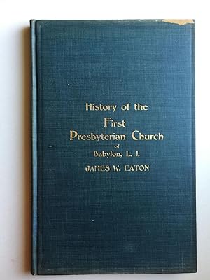 Bild des Verkufers fr History of the First Presbyterian church of Babylon, Long Island, from 1730 to 1912 zum Verkauf von WellRead Books A.B.A.A.