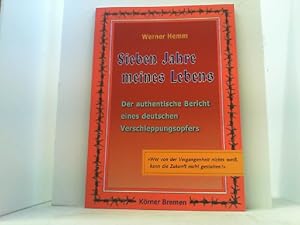 Sieben Jahre meines Lebens. Ein authentischer Bericht über die Verschleppung in sowjetische Zwang...