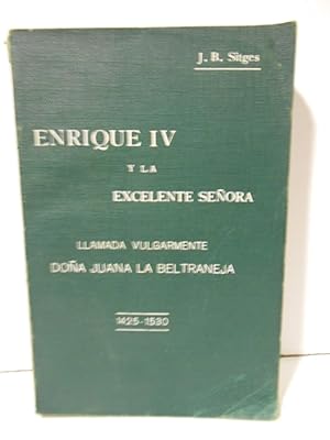 Seller image for Enrique IV y la excelente seora llamada vulgarmente Doa Juana La Beltraneja. for sale by Llibreria Antiquria Casals