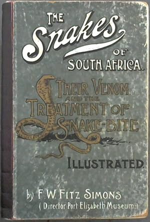 The Snakes of South Africa : Their Venom and the Treatment of Snake Bite