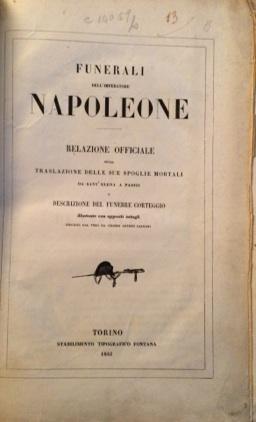 Funerali dell'imperatore Napoleone. Relazione officiale della traslazione delle sue spoglie morta...