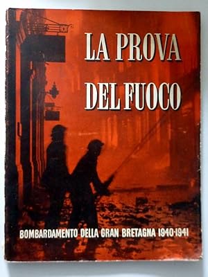 LA PROVA DEL FUOCO BOMBARDAMENTO DELLA GRAN BRETAGNA 1940 - 41 Storia ufficiale della difesa civi...