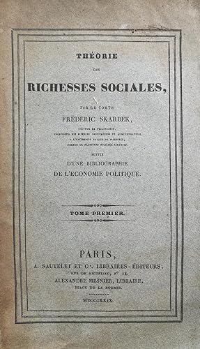 Théorie des richesses sociales par le Comte Frédéric Skarbek, suivi d'une bibliographie de l'écon...