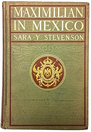 Maximilian in Mexico: a Woman's Reminiscences of the French Intervention 1862-1867