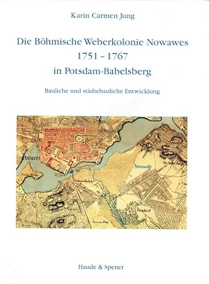 Die Böhmische Weberkolonie Nowawes 1751 - 1767 in Potsdam-Babelsberg : bauliche und städtebaulich...