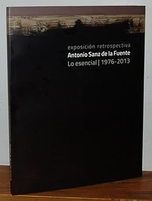 Bild des Verkufers fr Exposicin retrospectiva. ANTONIO SANZ DE LA FUENTE. Lo esencial / 1976-2013 zum Verkauf von EL RINCN ESCRITO