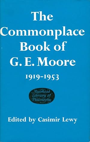 The Commonplace Book of G. E. Moore 1919 - 1953 (The Muirhead Library of Philosophy)