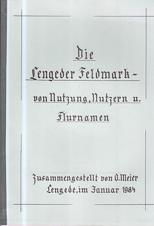 Die Lengeder Feldmark - von Nutzung, Nutzern u. Flurnamen. Zusammengestellt von O. Meier.