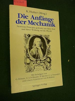 Die Anfänge der Mechanik. Newtons Principa gedeutet aus ihrer Zeit und ihrer Wirkung auf die Physik.