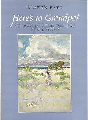 Seller image for Here's To Grandpa The Watercolours 1900 - 1940 of C.A. Wilson for sale by City Basement Books