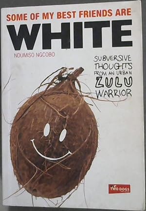 Bild des Verkufers fr Some of My Best Friends are White: Subversive Thoughts from an Urban Zulu Warrior zum Verkauf von Chapter 1