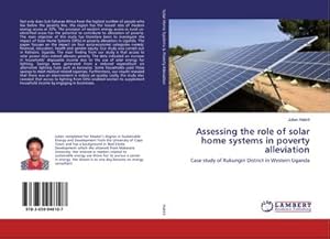 Imagen del vendedor de Assessing the role of solar home systems in poverty alleviation : Case study of Rukungiri District in Western Uganda a la venta por AHA-BUCH GmbH