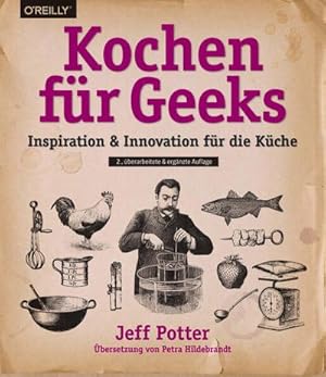 Imagen del vendedor de Kochen fr Geeks : Inspiration & Innovation fr die Kche a la venta por AHA-BUCH GmbH