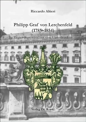 Imagen del vendedor de Philipp Graf von Lerchenfeld (1785-1854), Regierungspräsident von Unterfranken a la venta por Verlag Dr. Kovac GmbH